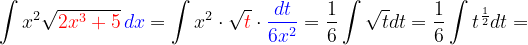 \dpi{120} \int x^{2}\sqrt{{\color{Red} 2x^{3}+5}}\, {\color{Blue} dx}=\int x^{2}\cdot \sqrt{{\color{Red} t}}\cdot {\color{Blue} \frac{dt}{6x^{2}}}=\frac{1}{6}\int \sqrt{t}dt=\frac{1}{6}\int t^{\frac{1}{2}}dt=